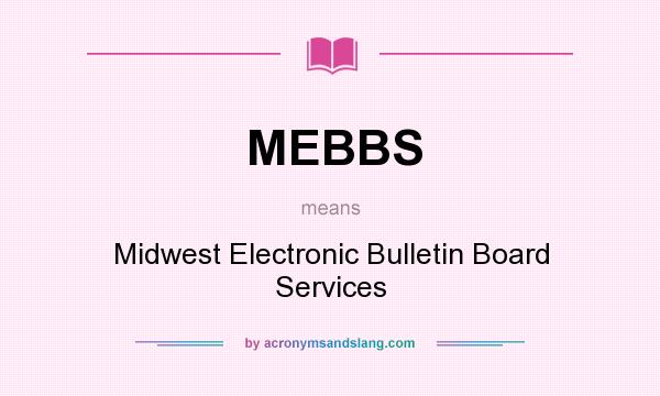 What does MEBBS mean? It stands for Midwest Electronic Bulletin Board Services