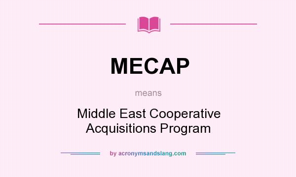 What does MECAP mean? It stands for Middle East Cooperative Acquisitions Program