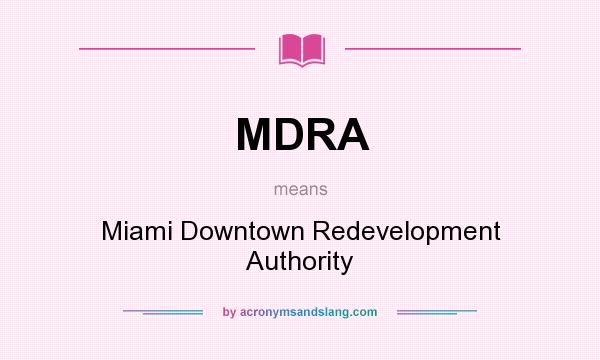 What does MDRA mean? It stands for Miami Downtown Redevelopment Authority