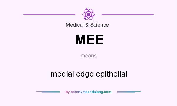 What does MEE mean? It stands for medial edge epithelial