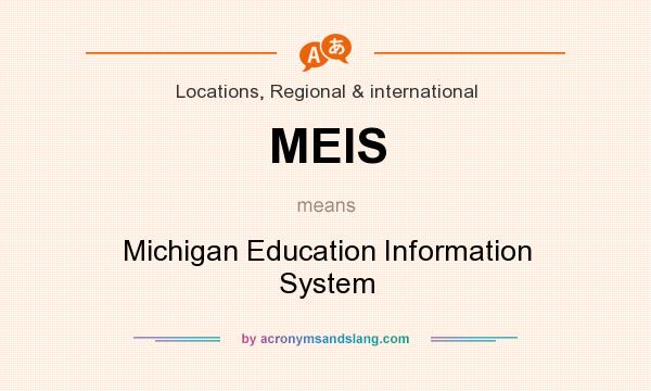 What does MEIS mean? It stands for Michigan Education Information System