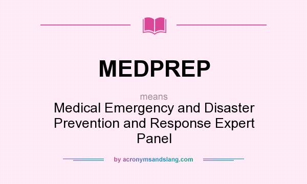 What does MEDPREP mean? It stands for Medical Emergency and Disaster Prevention and Response Expert Panel