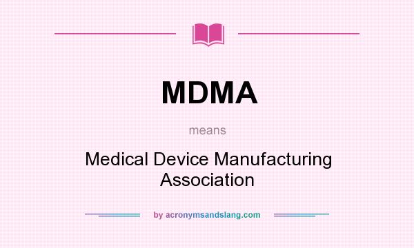 What does MDMA mean? It stands for Medical Device Manufacturing Association