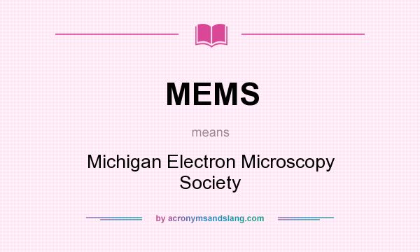 What does MEMS mean? It stands for Michigan Electron Microscopy Society
