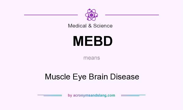 What does MEBD mean? It stands for Muscle Eye Brain Disease