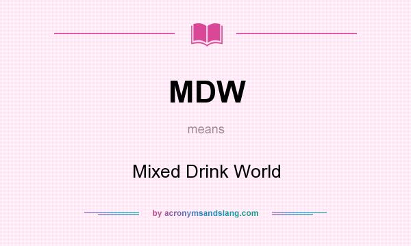 What does MDW mean? It stands for Mixed Drink World