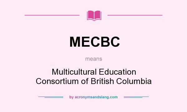 What does MECBC mean? It stands for Multicultural Education Consortium of British Columbia