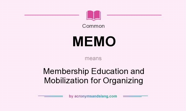 What does MEMO mean? It stands for Membership Education and Mobilization for Organizing
