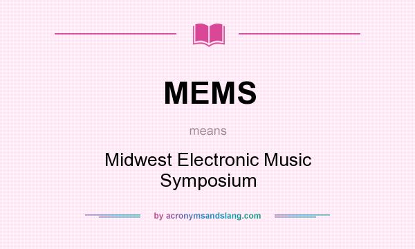 What does MEMS mean? It stands for Midwest Electronic Music Symposium