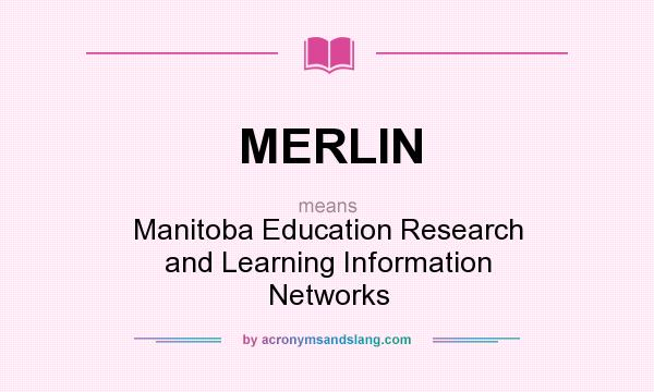 What does MERLIN mean? It stands for Manitoba Education Research and Learning Information Networks