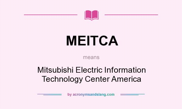 What does MEITCA mean? It stands for Mitsubishi Electric Information Technology Center America