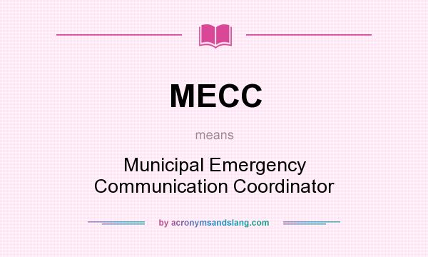 What does MECC mean? It stands for Municipal Emergency Communication Coordinator
