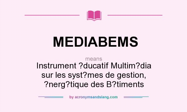 What does MEDIABEMS mean? It stands for Instrument ?ducatif Multim?dia sur les syst?mes de gestion, ?nerg?tique des B?timents