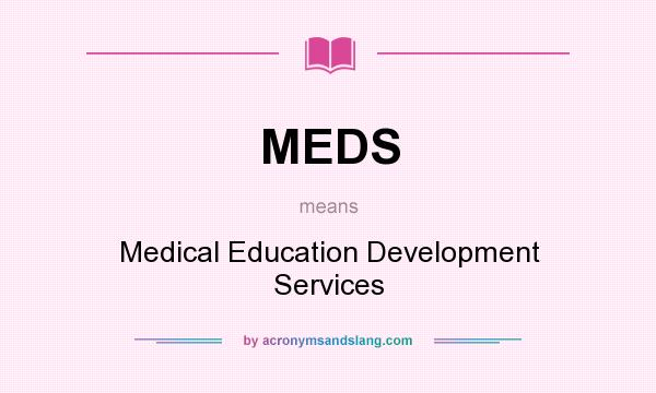 What does MEDS mean? It stands for Medical Education Development Services