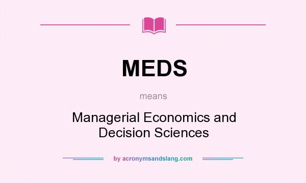 What does MEDS mean? It stands for Managerial Economics and Decision Sciences
