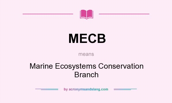 What does MECB mean? It stands for Marine Ecosystems Conservation Branch