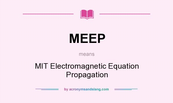 What does MEEP mean? It stands for MIT Electromagnetic Equation Propagation