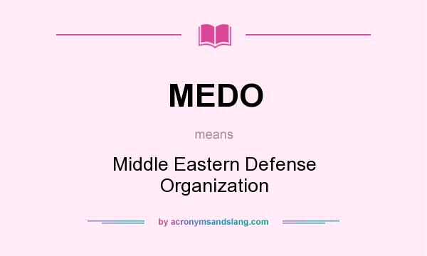 What does MEDO mean? It stands for Middle Eastern Defense Organization