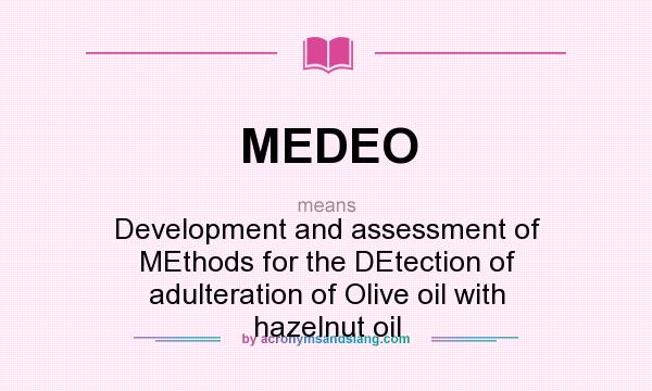 What does MEDEO mean? It stands for Development and assessment of MEthods for the DEtection of adulteration of Olive oil with hazelnut oil