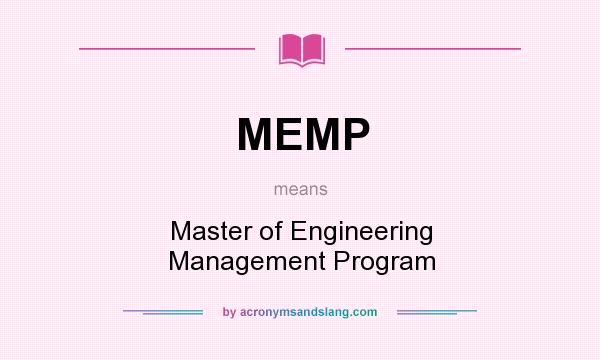 What does MEMP mean? It stands for Master of Engineering Management Program