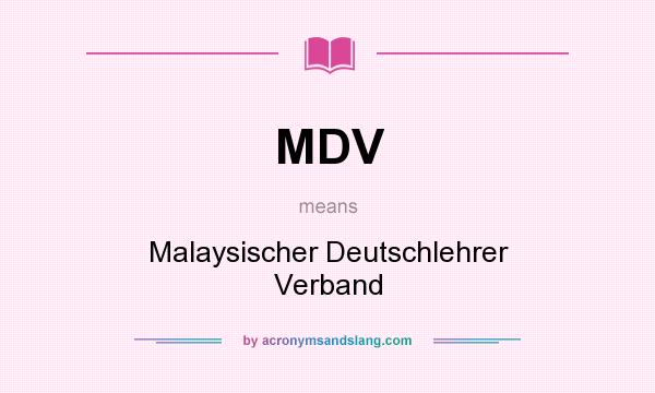 What does MDV mean? It stands for Malaysischer Deutschlehrer Verband