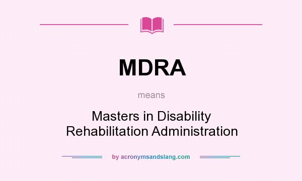 What does MDRA mean? It stands for Masters in Disability Rehabilitation Administration