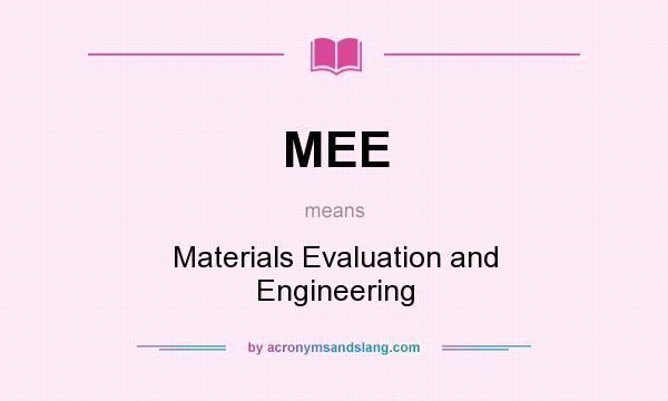 What does MEE mean? It stands for Materials Evaluation and Engineering