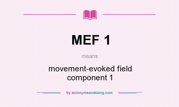 What does MEF 1 mean? It stands for movement-evoked field component 1