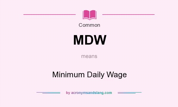 What does MDW mean? It stands for Minimum Daily Wage