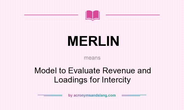 What does MERLIN mean? It stands for Model to Evaluate Revenue and Loadings for Intercity