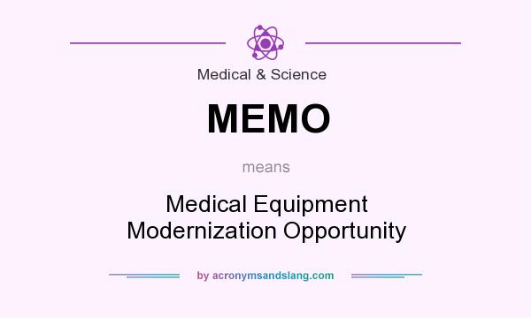 What does MEMO mean? It stands for Medical Equipment Modernization Opportunity