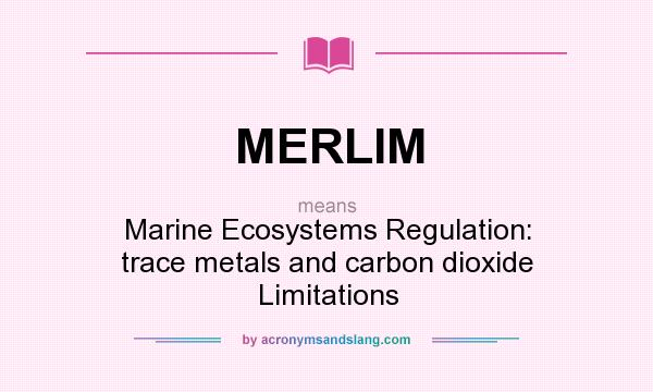 What does MERLIM mean? It stands for Marine Ecosystems Regulation: trace metals and carbon dioxide Limitations