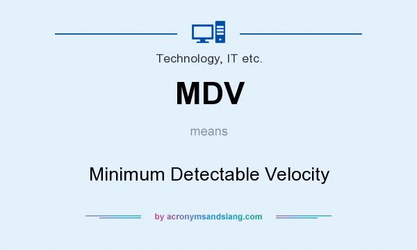 What does MDV mean? It stands for Minimum Detectable Velocity