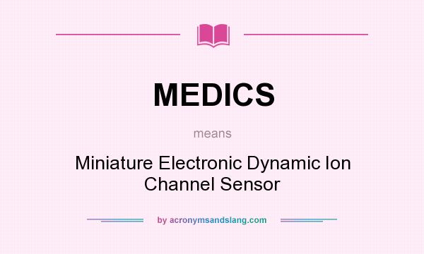 What does MEDICS mean? It stands for Miniature Electronic Dynamic Ion Channel Sensor