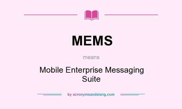 What does MEMS mean? It stands for Mobile Enterprise Messaging Suite