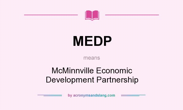 What does MEDP mean? It stands for McMinnville Economic Development Partnership