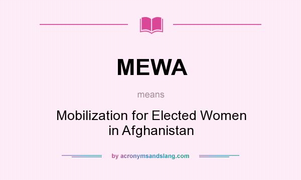What does MEWA mean? It stands for Mobilization for Elected Women in Afghanistan