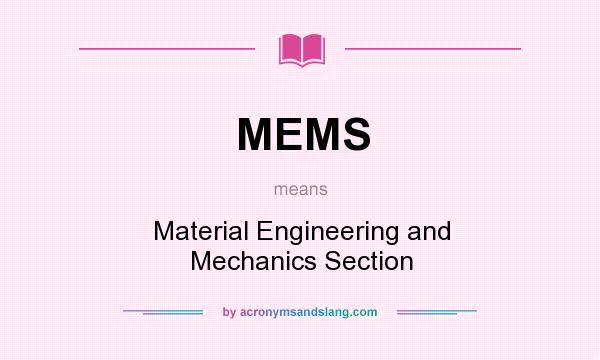 What does MEMS mean? It stands for Material Engineering and Mechanics Section