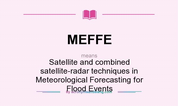 What does MEFFE mean? It stands for Satellite and combined satellite-radar techniques in Meteorological Forecasting for Flood Events