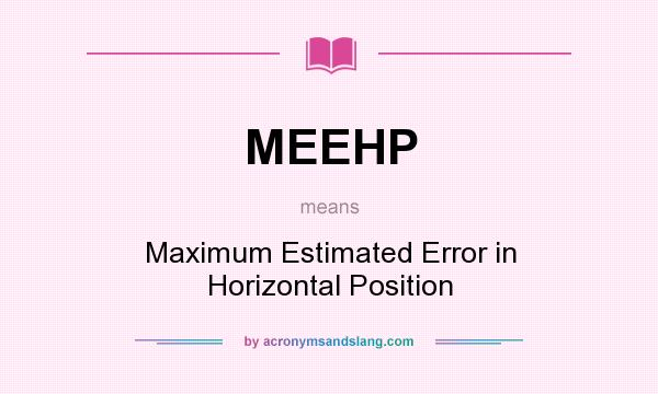 What does MEEHP mean? It stands for Maximum Estimated Error in Horizontal Position