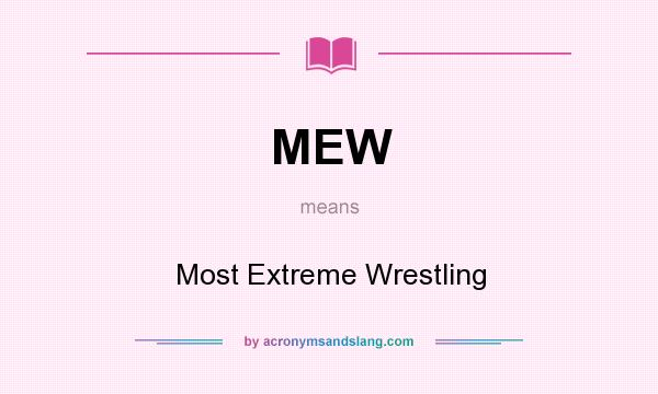 What does MEW mean? It stands for Most Extreme Wrestling