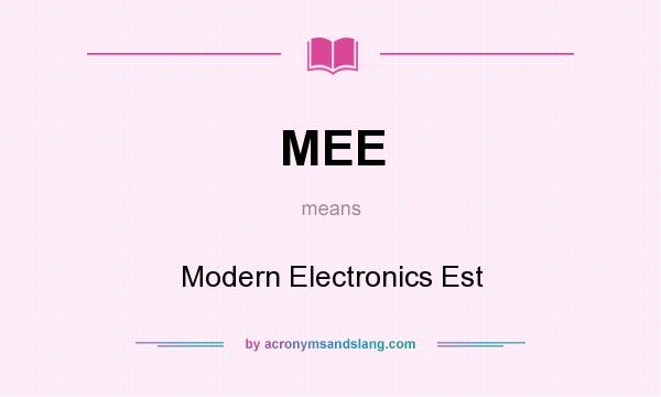 What does MEE mean? It stands for Modern Electronics Est
