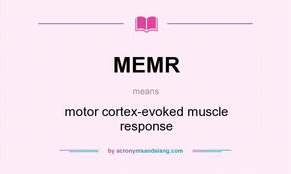 What does MEMR mean? It stands for motor cortex-evoked muscle response