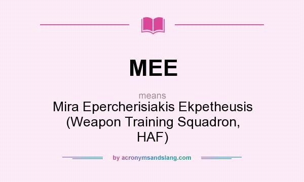 What does MEE mean? It stands for Mira Epercherisiakis Ekpetheusis (Weapon Training Squadron, HAF)