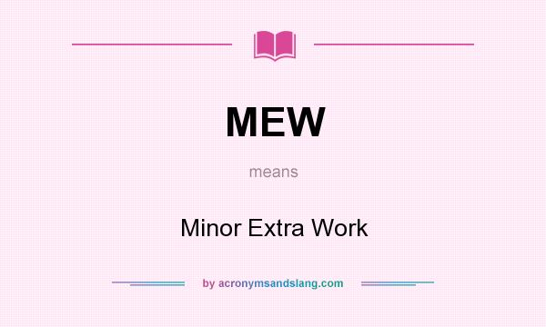 What does MEW mean? It stands for Minor Extra Work