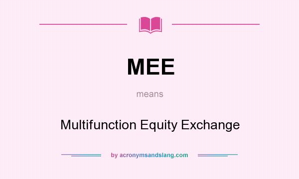 What does MEE mean? It stands for Multifunction Equity Exchange