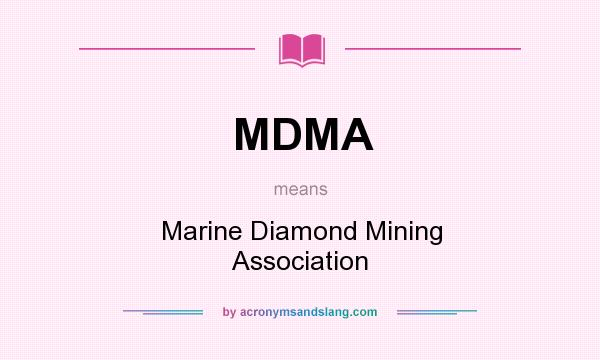 What does MDMA mean? It stands for Marine Diamond Mining Association