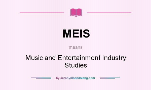 What does MEIS mean? It stands for Music and Entertainment Industry Studies