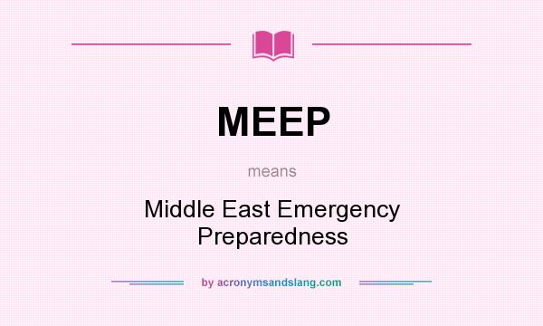 What does MEEP mean? It stands for Middle East Emergency Preparedness