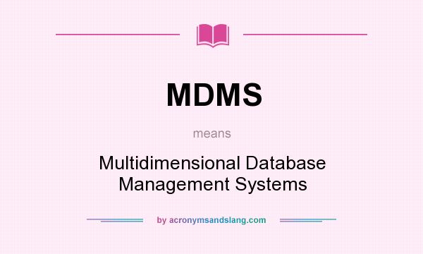 What does MDMS mean? It stands for Multidimensional Database Management Systems